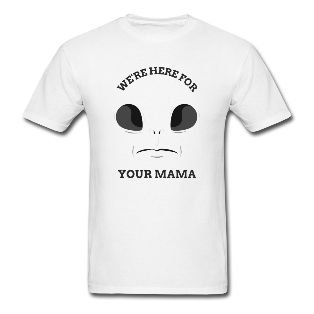 Alien Here for Your Mama T-Shirt - white