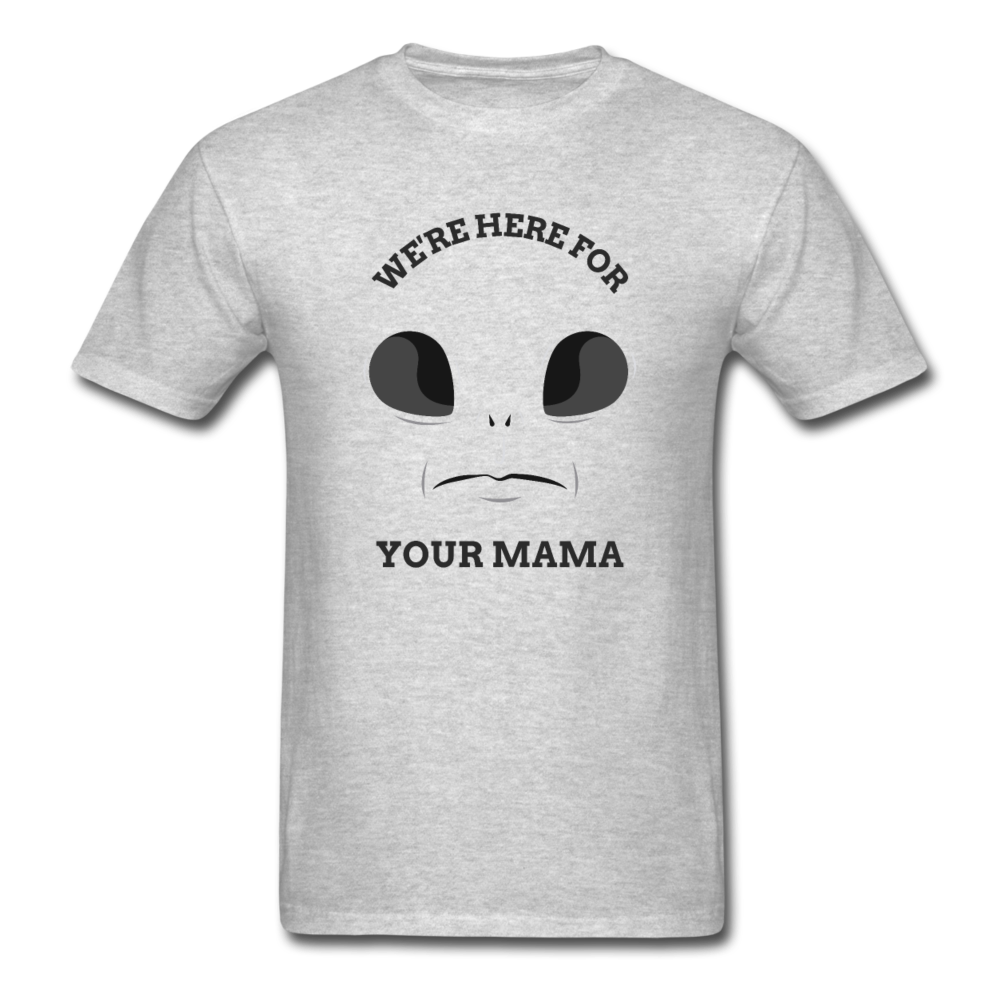 Alien Here for Your Mama T-Shirt - heather gray