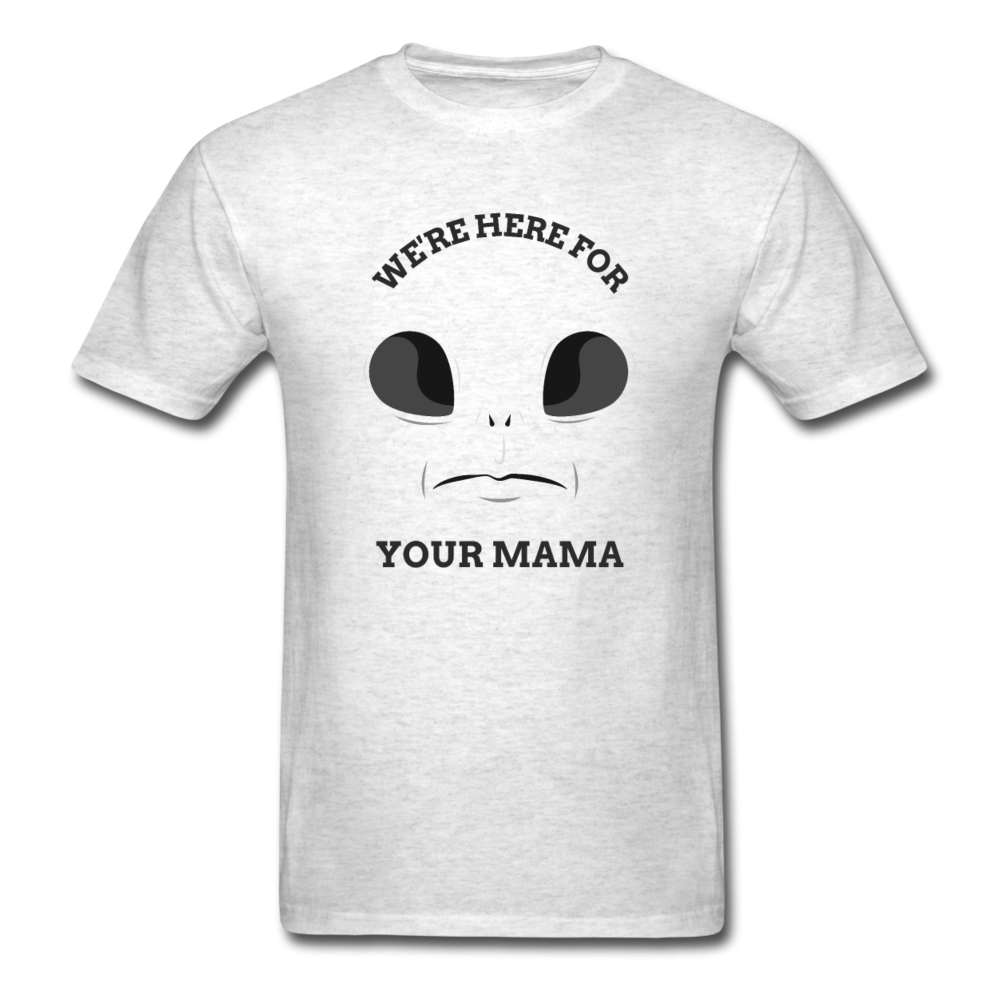 Alien Here for Your Mama T-Shirt - light heather gray