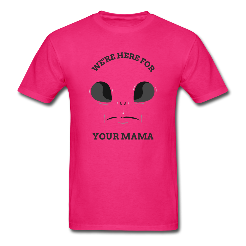 Alien Here for Your Mama T-Shirt - fuchsia
