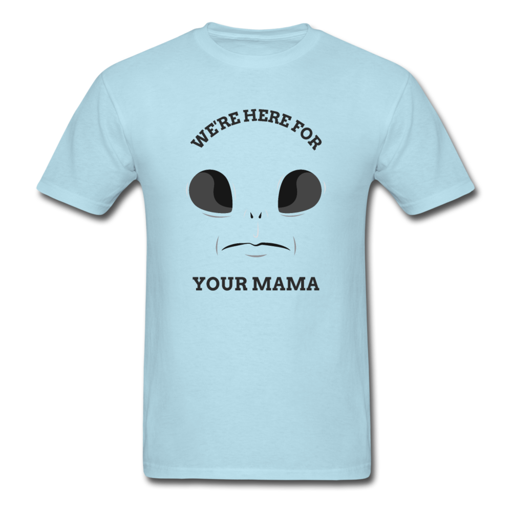 Alien Here for Your Mama T-Shirt - powder blue