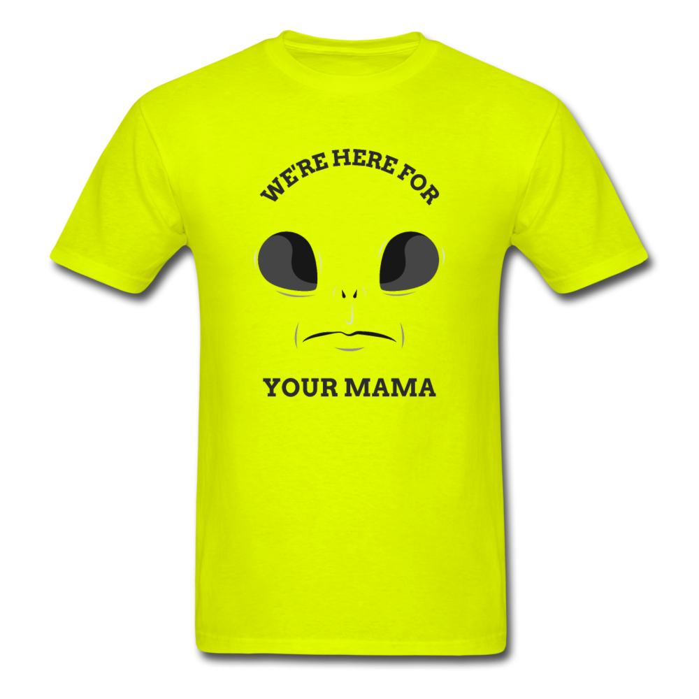 Alien Here for Your Mama T-Shirt - safety green