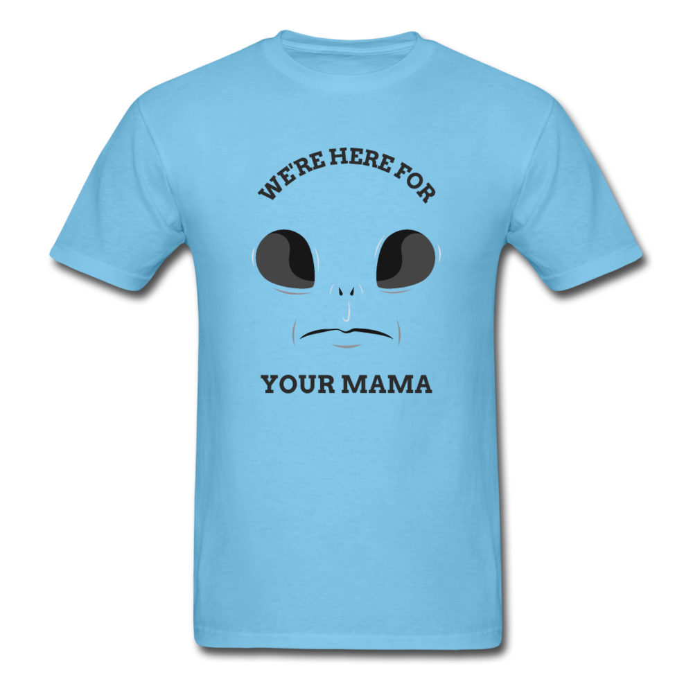 Alien Here for Your Mama T-Shirt - aquatic blue