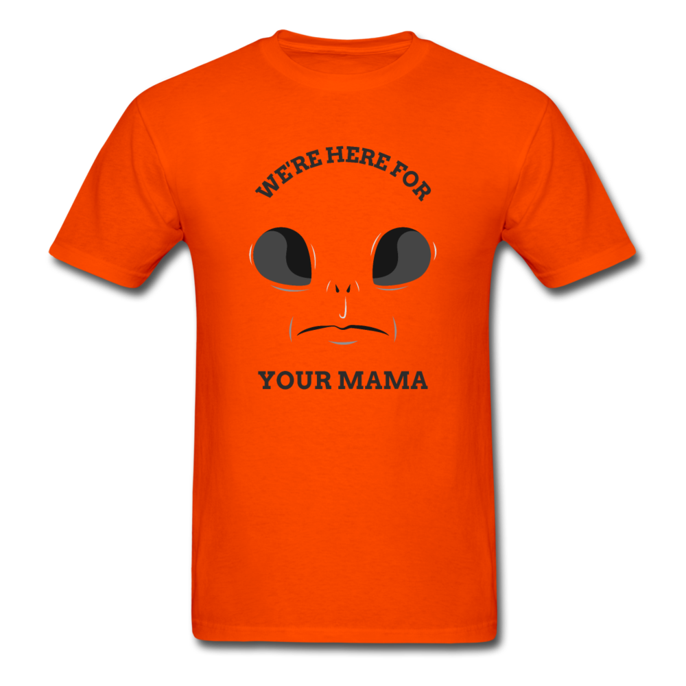 Alien Here for Your Mama T-Shirt - orange