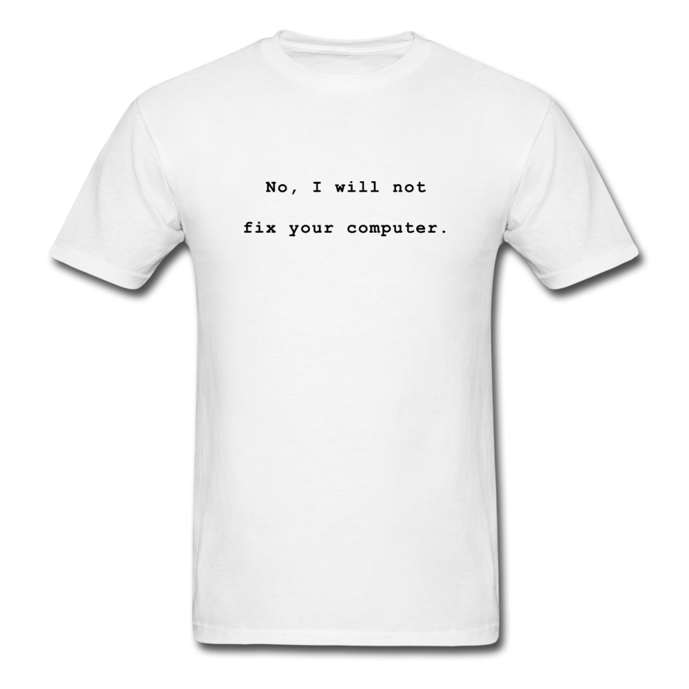 No I Will Not Fix Your Computer T-Shirt - white