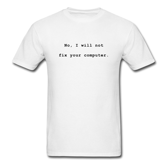 No I Will Not Fix Your Computer T-Shirt - white