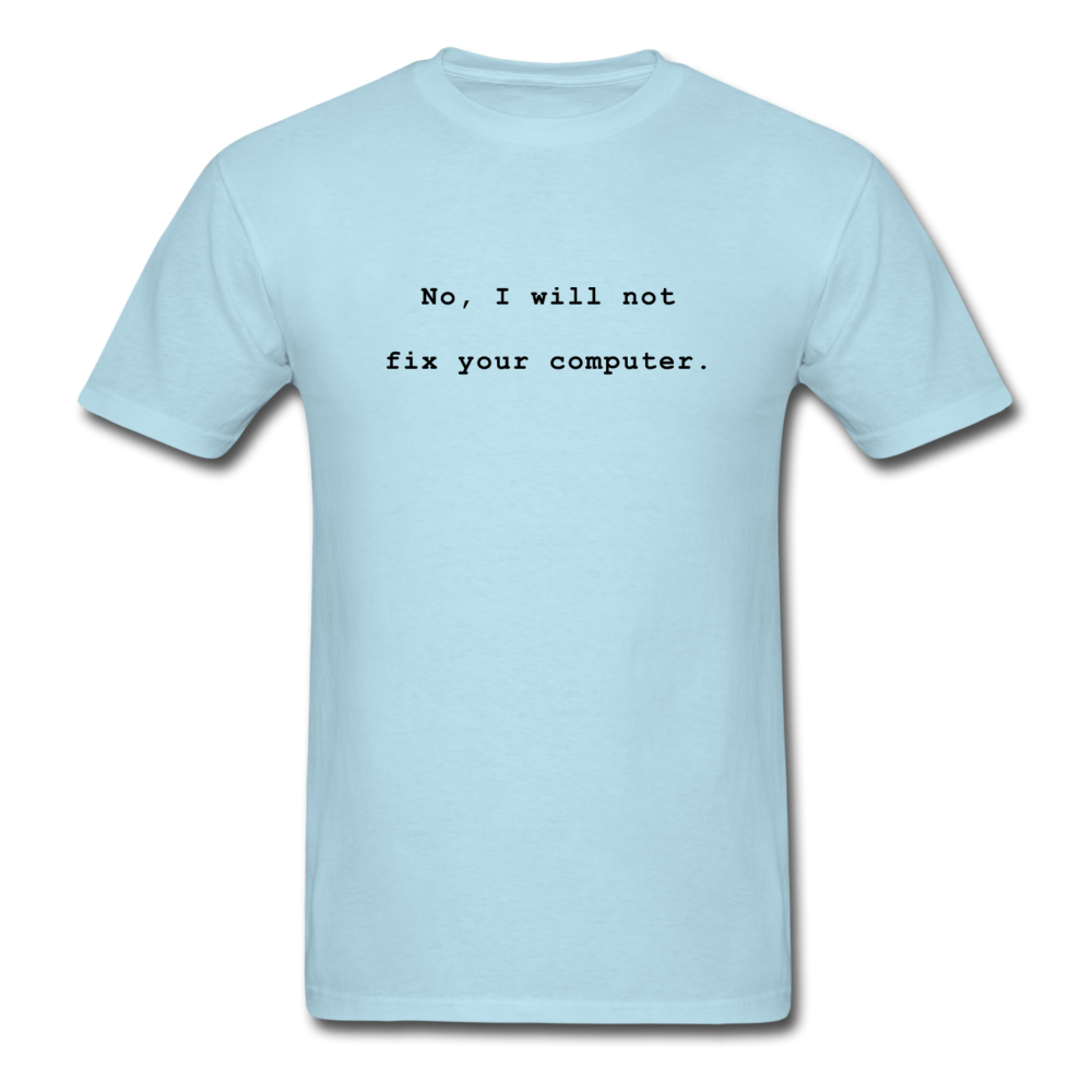 No I Will Not Fix Your Computer T-Shirt - powder blue