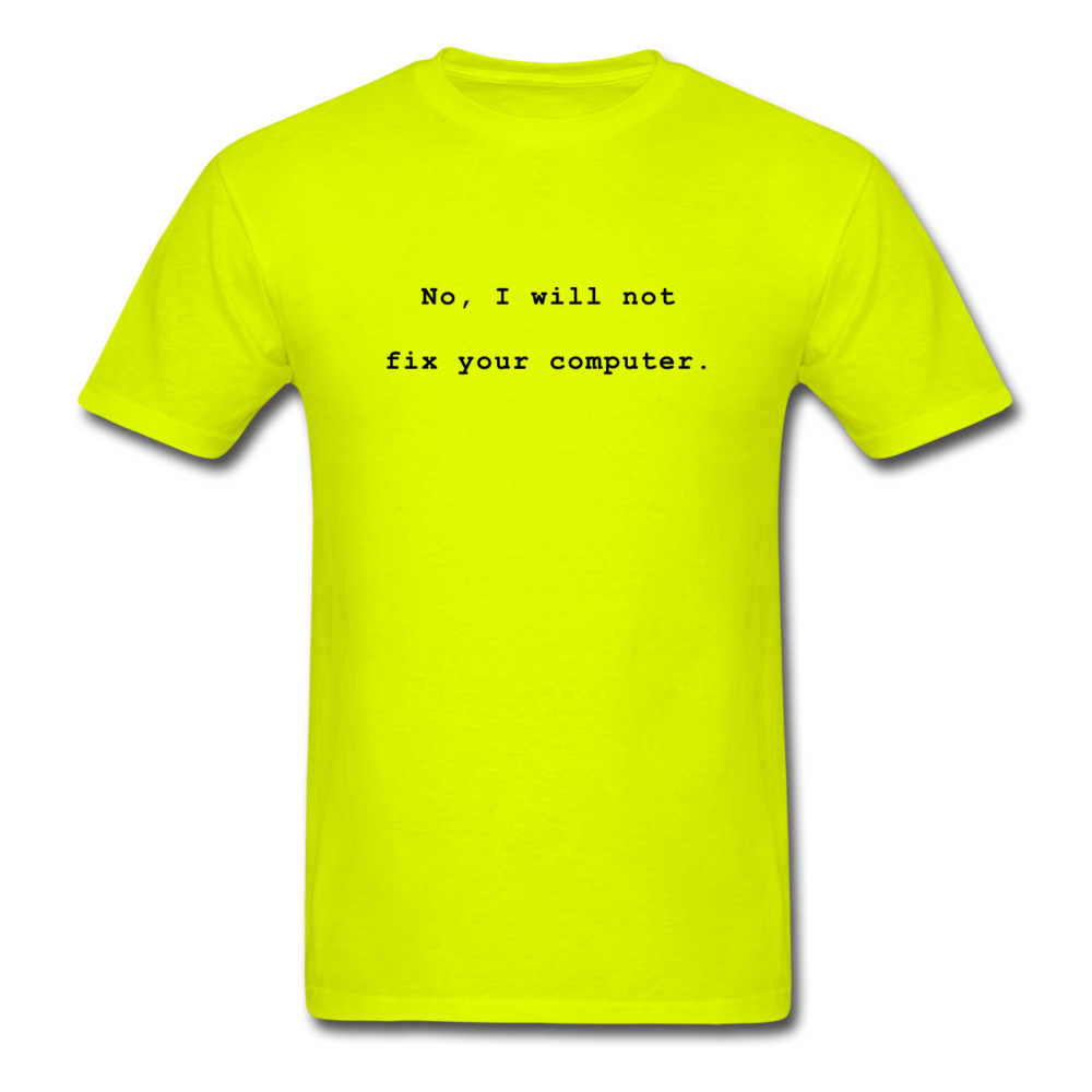 No I Will Not Fix Your Computer T-Shirt - safety green