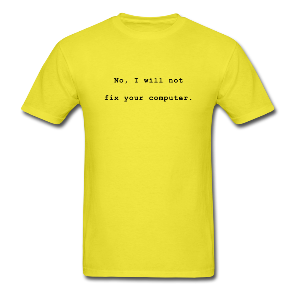 No I Will Not Fix Your Computer T-Shirt - yellow