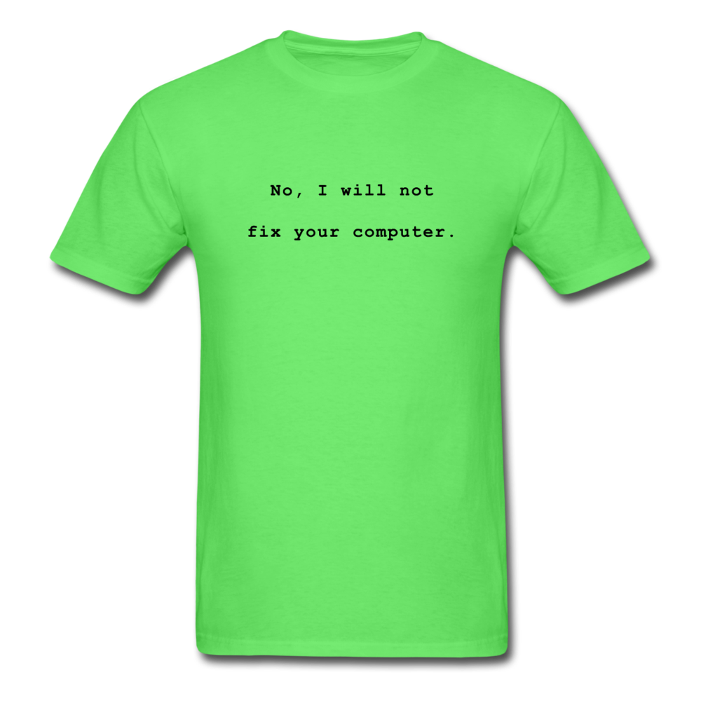 No I Will Not Fix Your Computer T-Shirt - kiwi