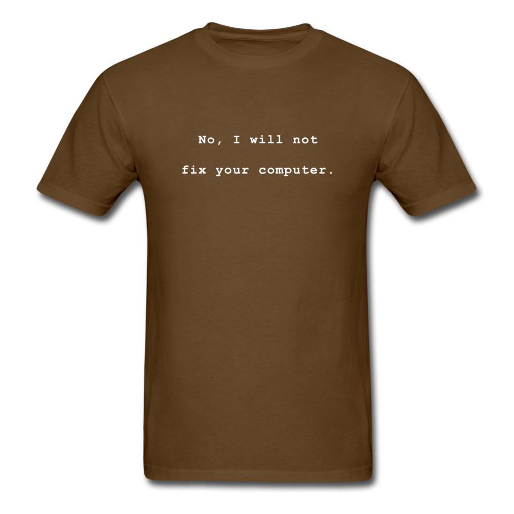 No I Will Not Fix Your Computer T-Shirt - brown