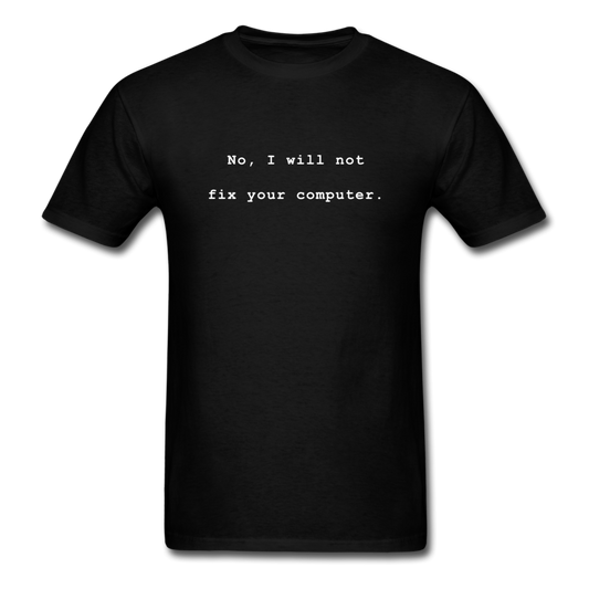 No I Will Not Fix Your Computer T-Shirt - black