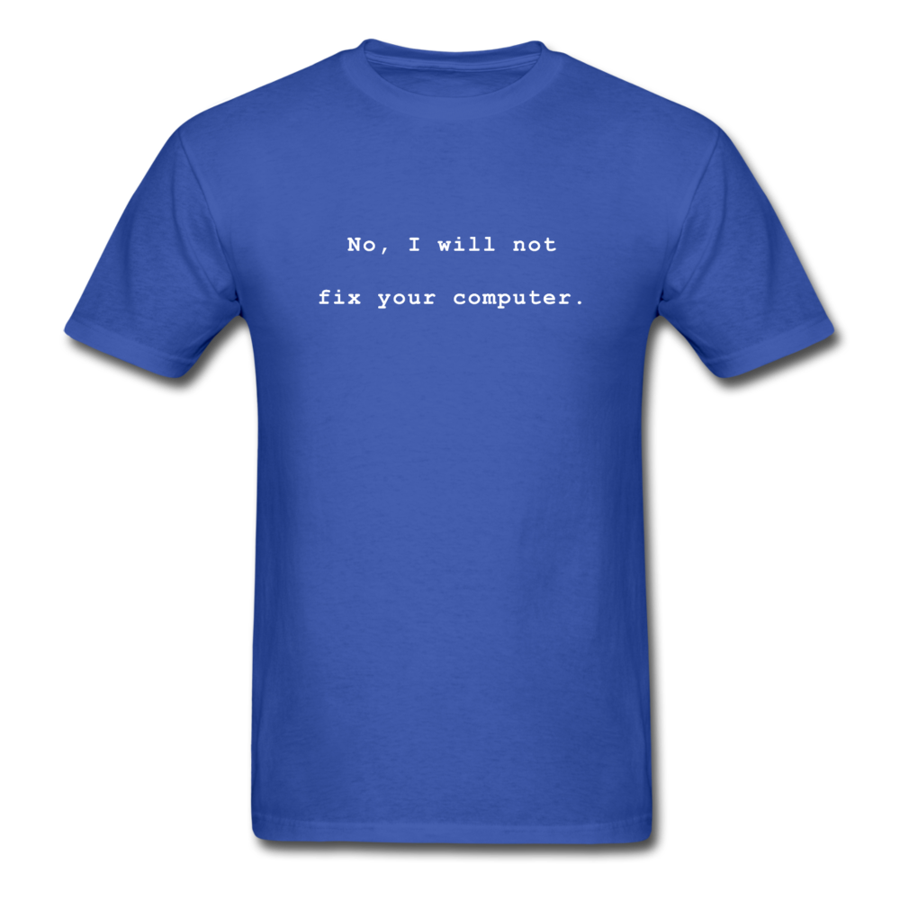 No I Will Not Fix Your Computer T-Shirt - royal blue