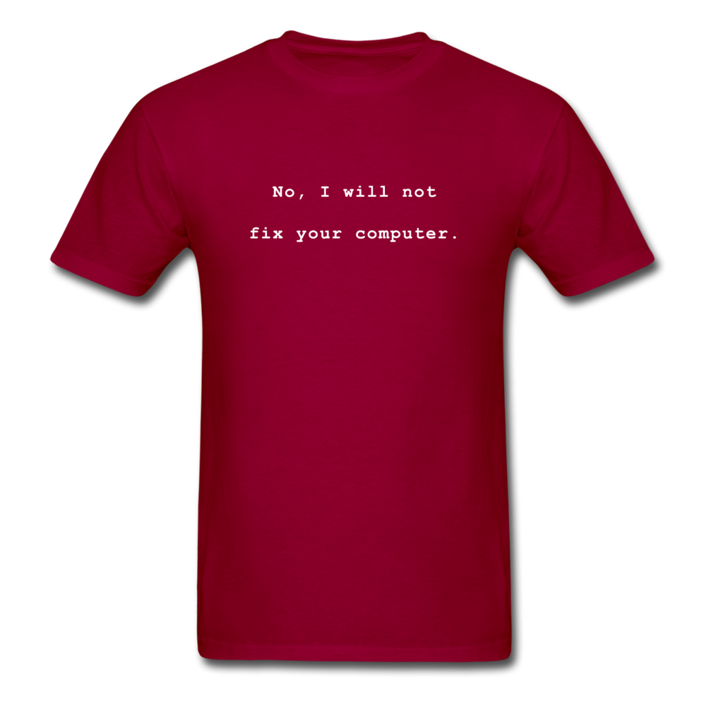 No I Will Not Fix Your Computer T-Shirt - dark red