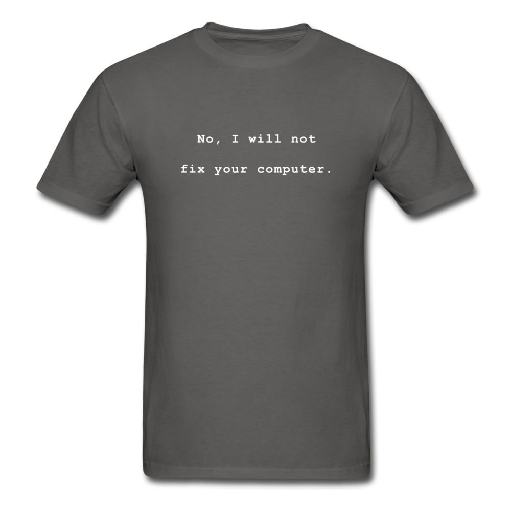 No I Will Not Fix Your Computer T-Shirt - charcoal