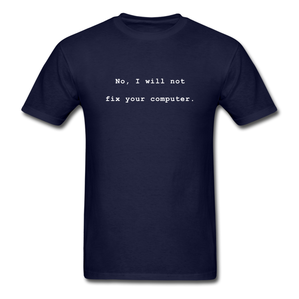 No I Will Not Fix Your Computer T-Shirt - navy