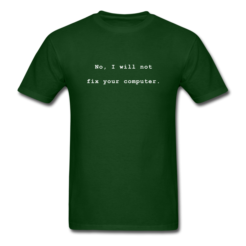 No I Will Not Fix Your Computer T-Shirt - forest green