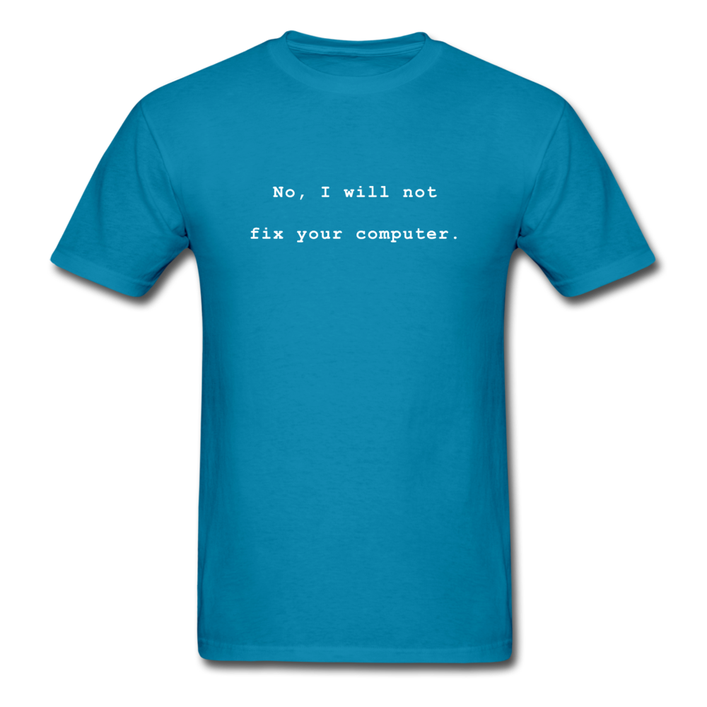 No I Will Not Fix Your Computer T-Shirt - turquoise