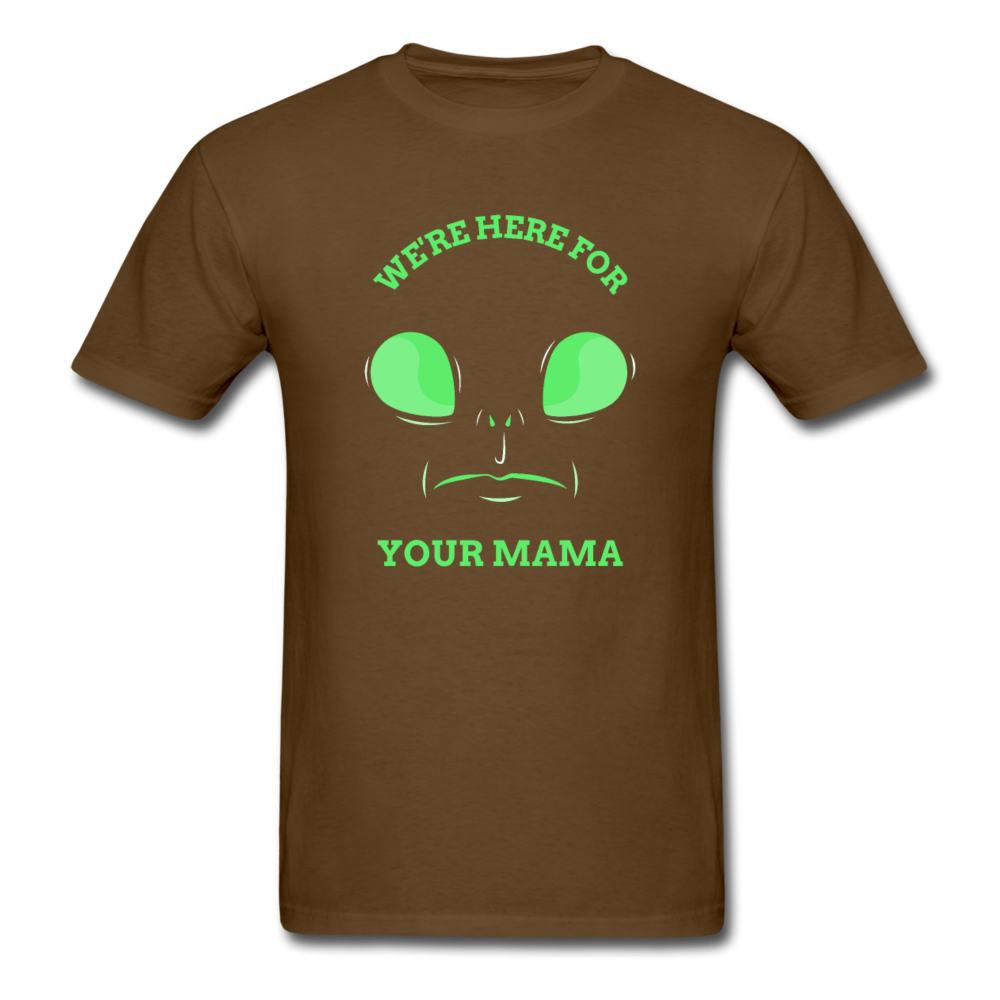 Alien Here for Your Mama T-Shirt - brown