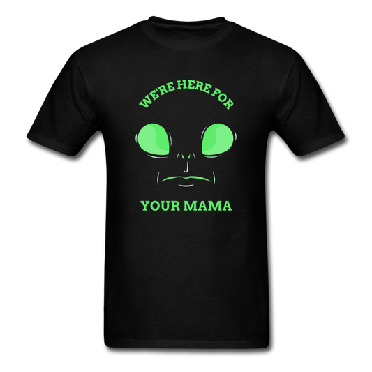 Alien Here for Your Mama T-Shirt - black