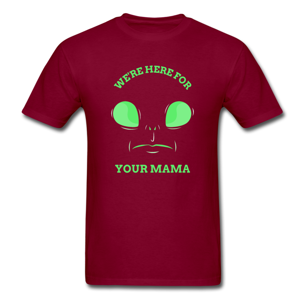 Alien Here for Your Mama T-Shirt - burgundy