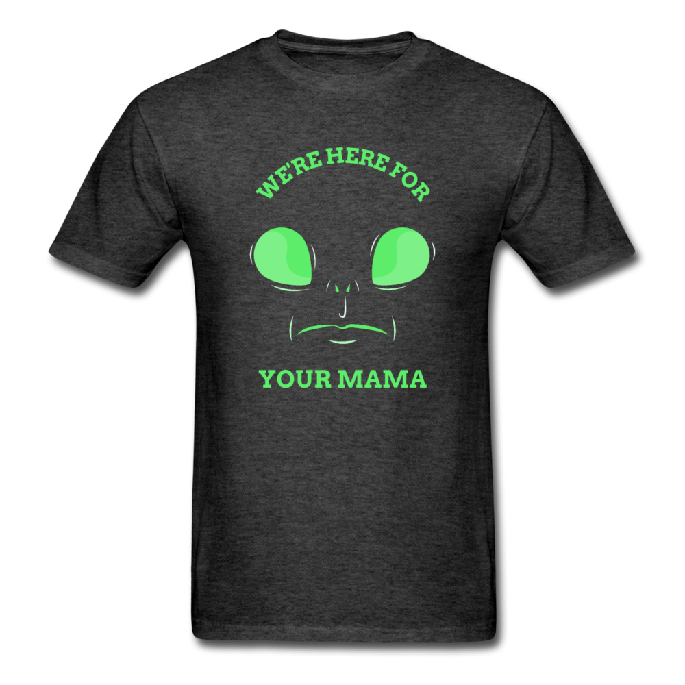 Alien Here for Your Mama T-Shirt - heather black