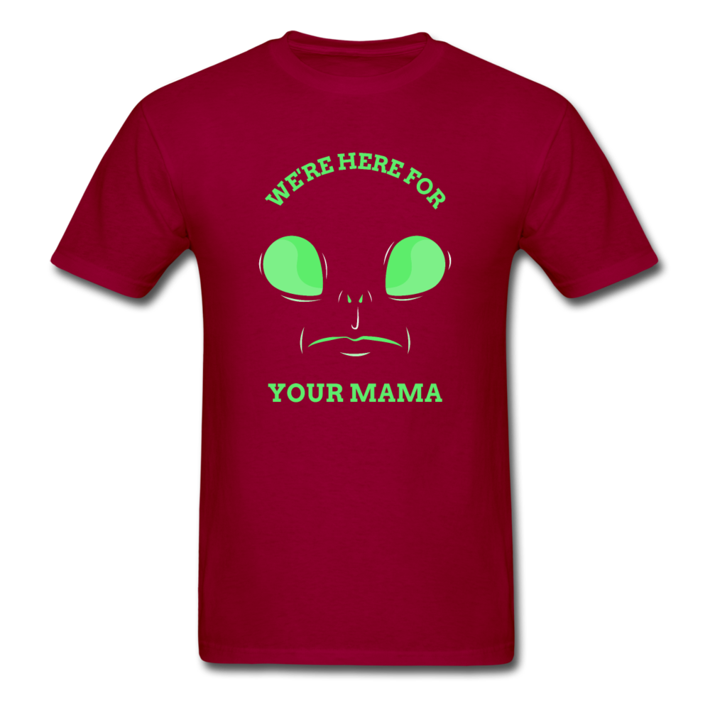 Alien Here for Your Mama T-Shirt - dark red