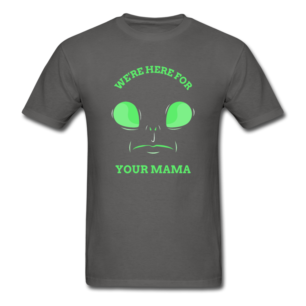 Alien Here for Your Mama T-Shirt - charcoal