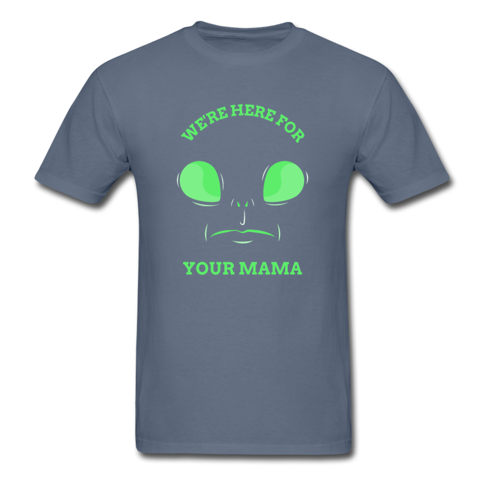 Alien Here for Your Mama T-Shirt - denim