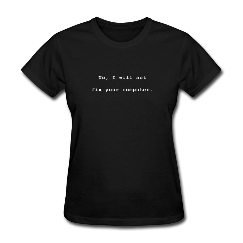 Women's No I Will Not Fix Your Computer T-Shirt - black