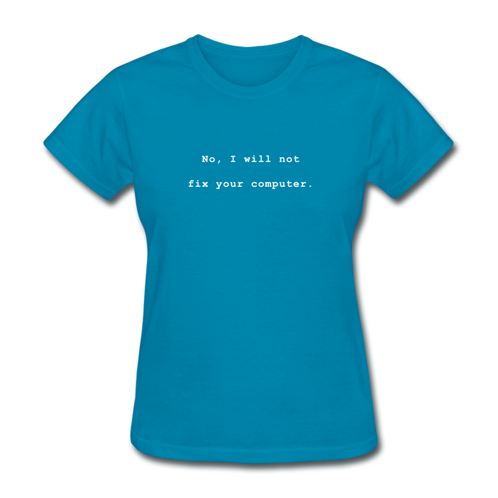 Women's No I Will Not Fix Your Computer T-Shirt - turquoise