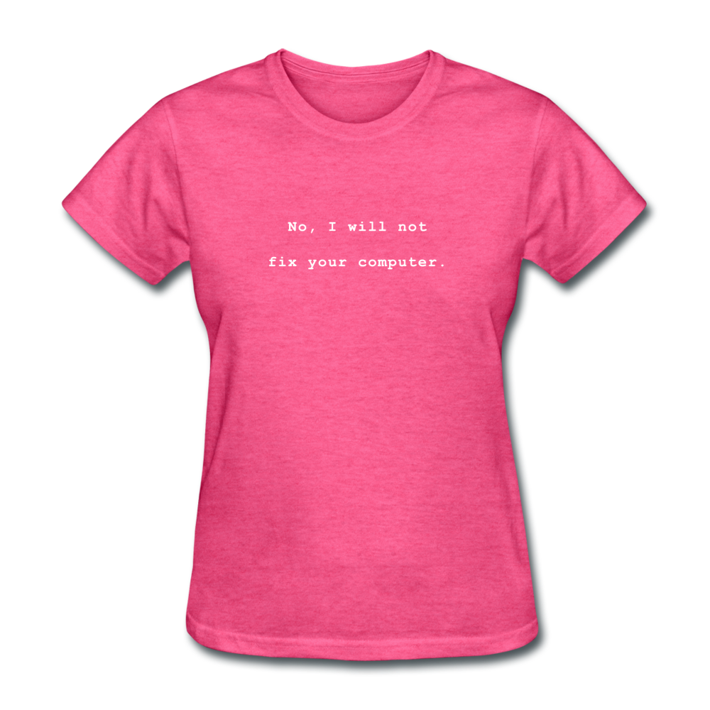 Women's No I Will Not Fix Your Computer T-Shirt - heather pink