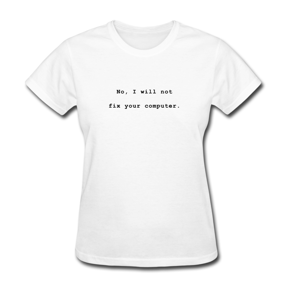 Women's No I Will Not Fix Your Computer T-Shirt - white