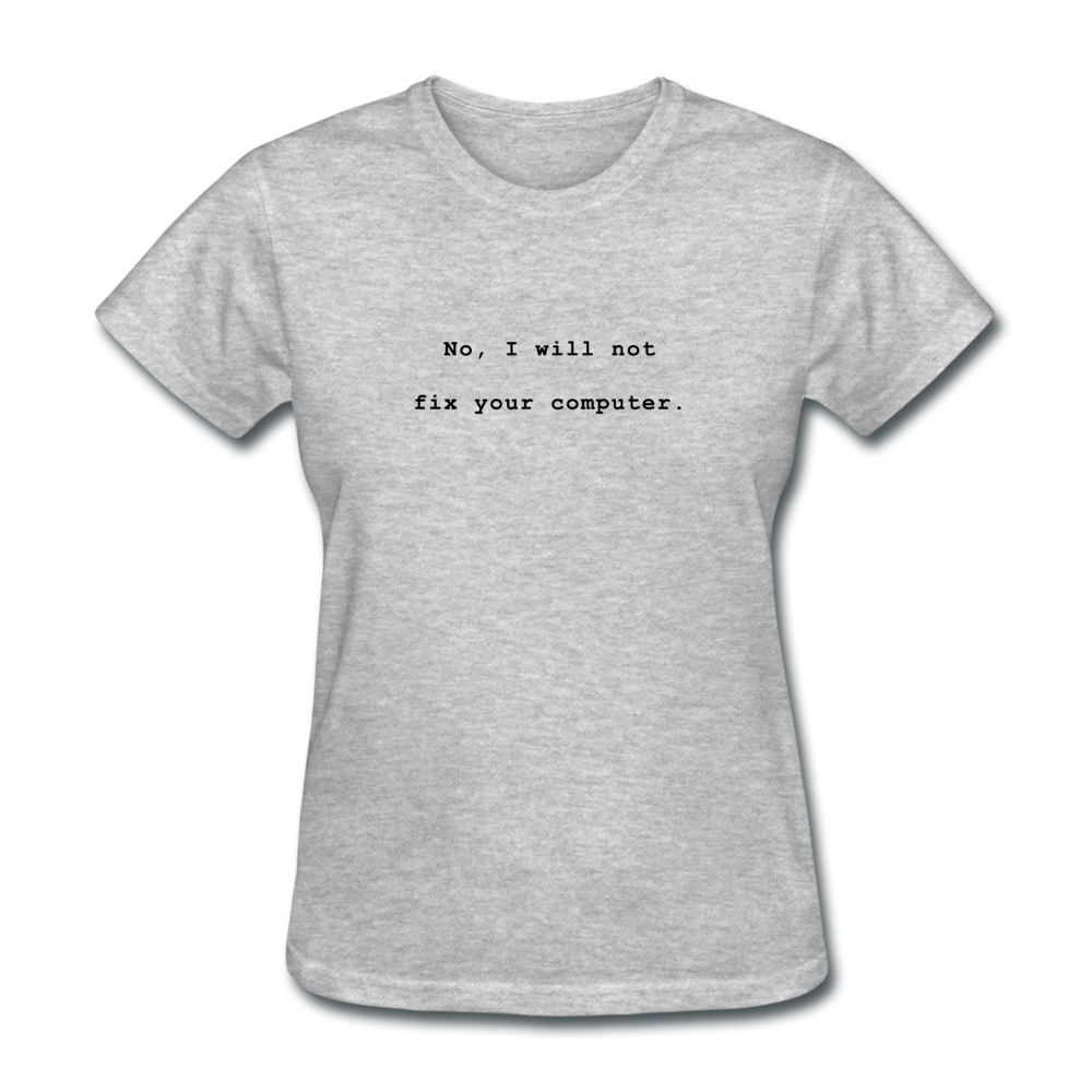 Women's No I Will Not Fix Your Computer T-Shirt - heather gray