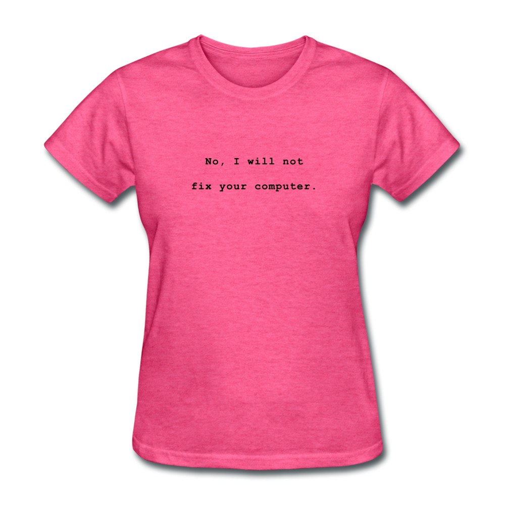 Women's No I Will Not Fix Your Computer T-Shirt - heather pink