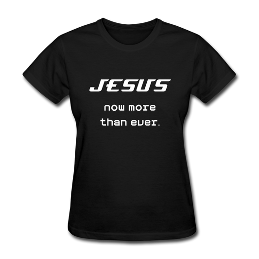 Women's Jesus Now More Than Ever T-Shirt - black