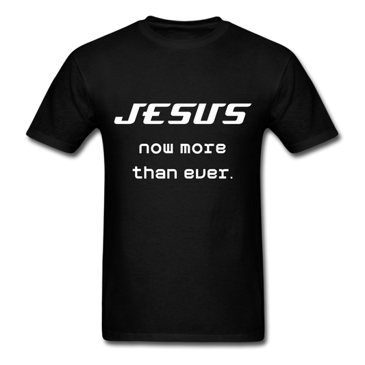 Unisex Jesus Now More Than Ever T-Shirt - black