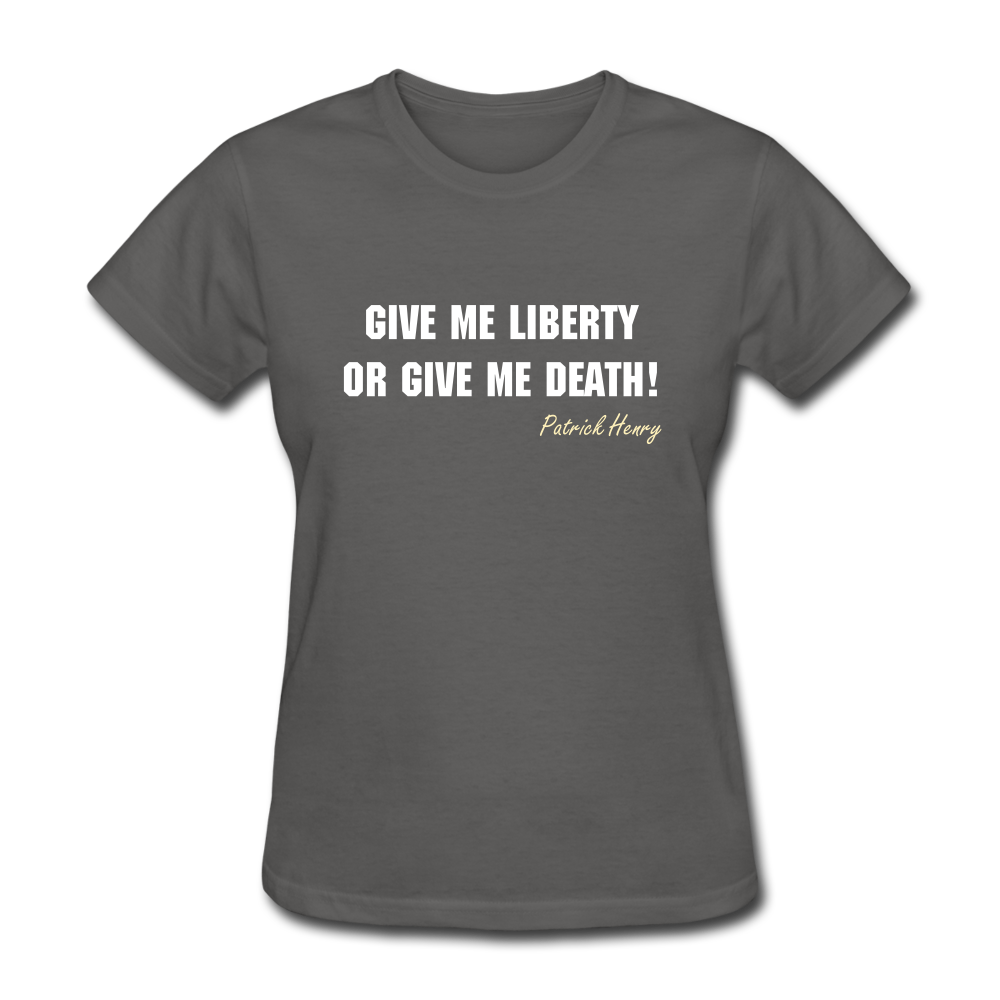 Women's Give Me Liberty or Give Me Death T-Shirt - charcoal