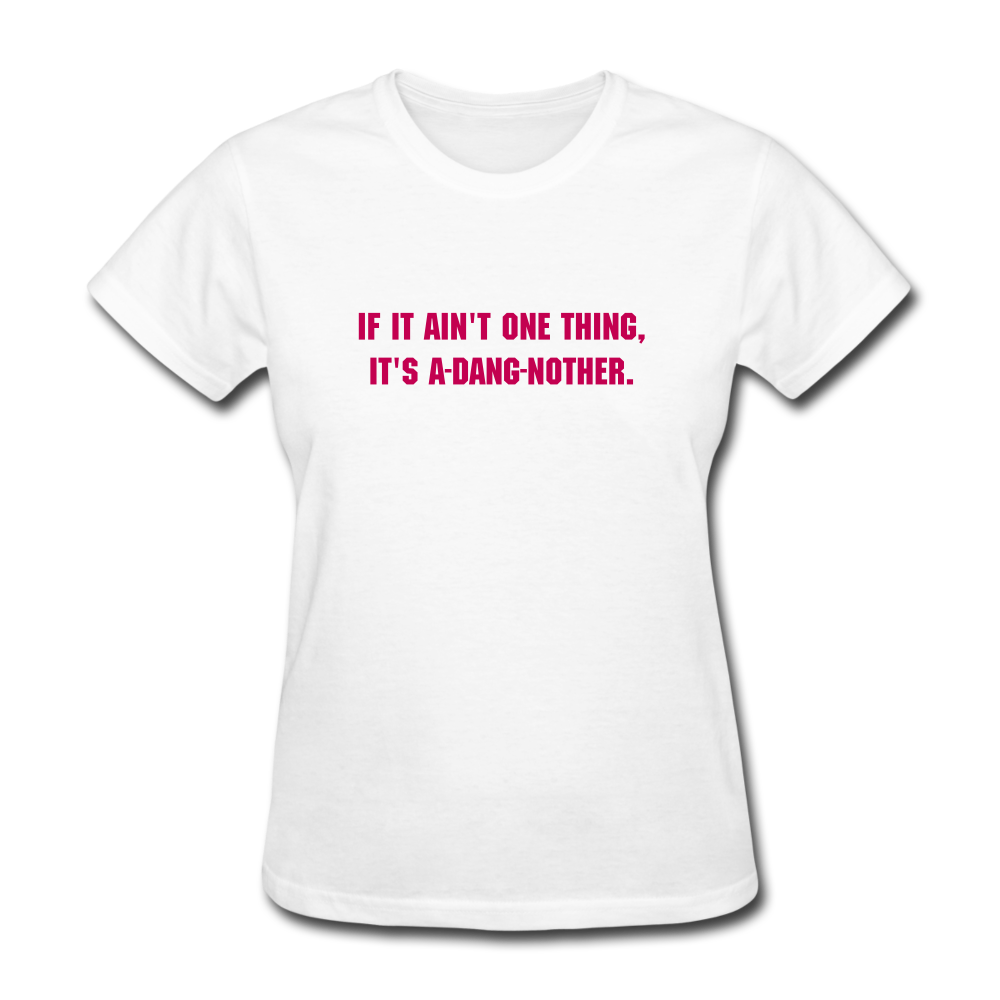 Women's If It Ain't One Thing T-Shirt - white