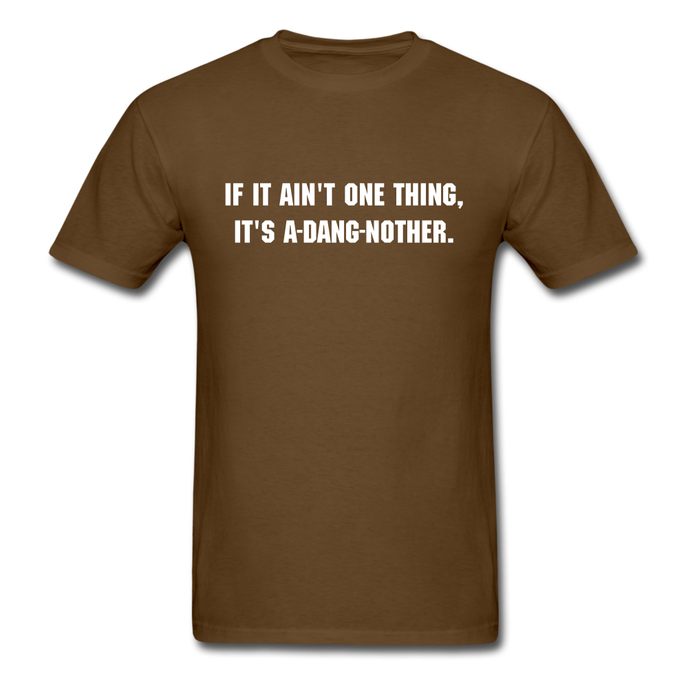 Unisex If It Ain't One Thing T-Shirt - brown
