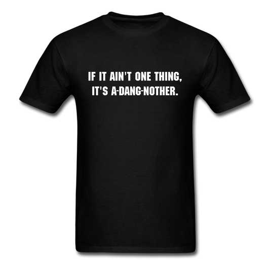 Unisex If It Ain't One Thing T-Shirt - black