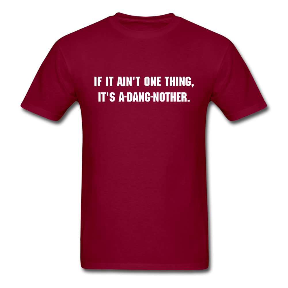 Unisex If It Ain't One Thing T-Shirt - burgundy