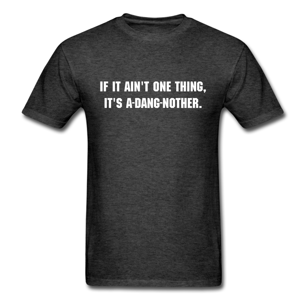 Unisex If It Ain't One Thing T-Shirt - heather black