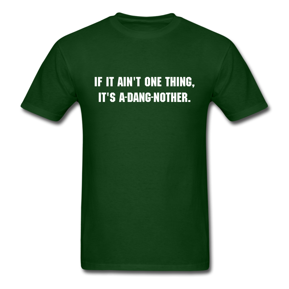 Unisex If It Ain't One Thing T-Shirt - forest green