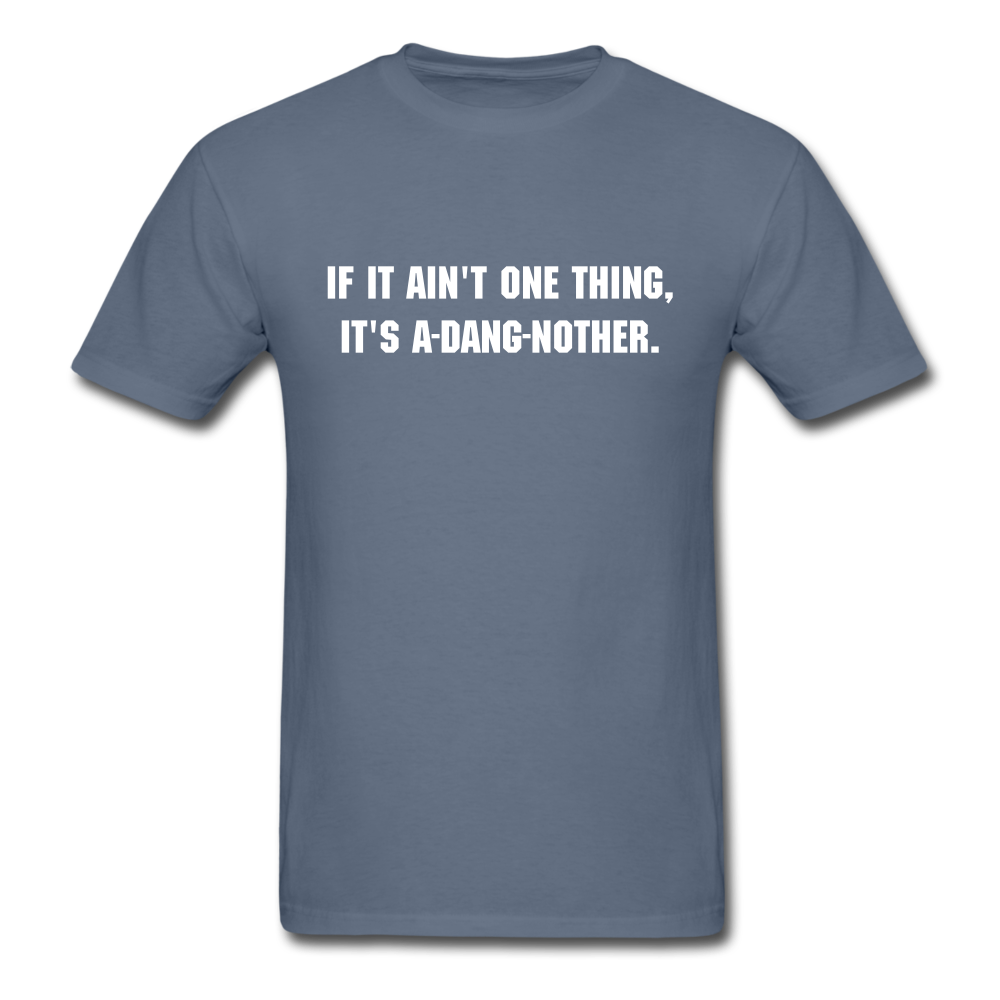 Unisex If It Ain't One Thing T-Shirt - denim