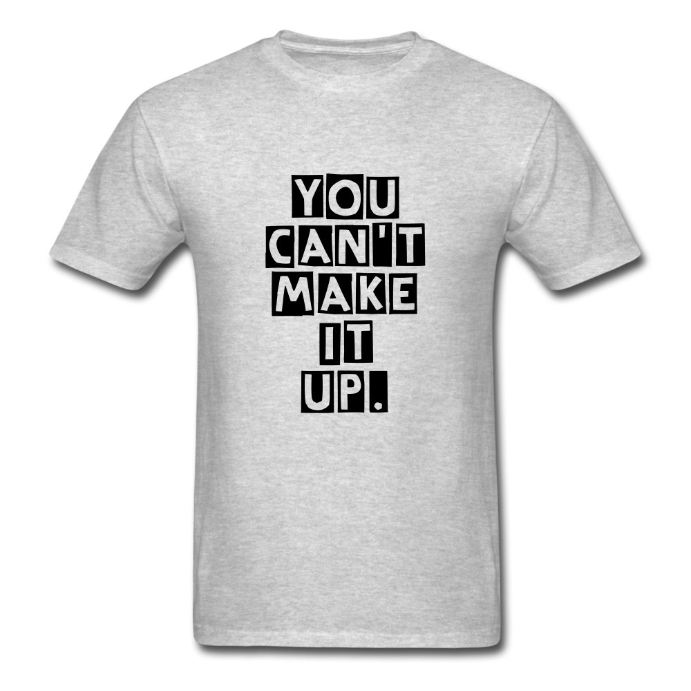 Unisex You Can't Make It Up T-Shirt - heather gray