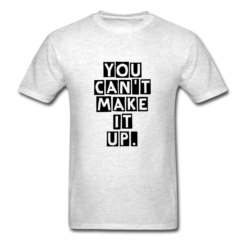 Unisex You Can't Make It Up T-Shirt - light heather gray