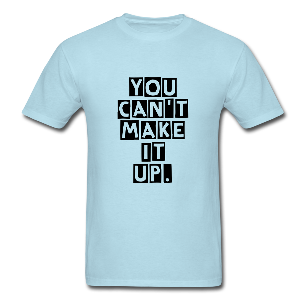 Unisex You Can't Make It Up T-Shirt - powder blue