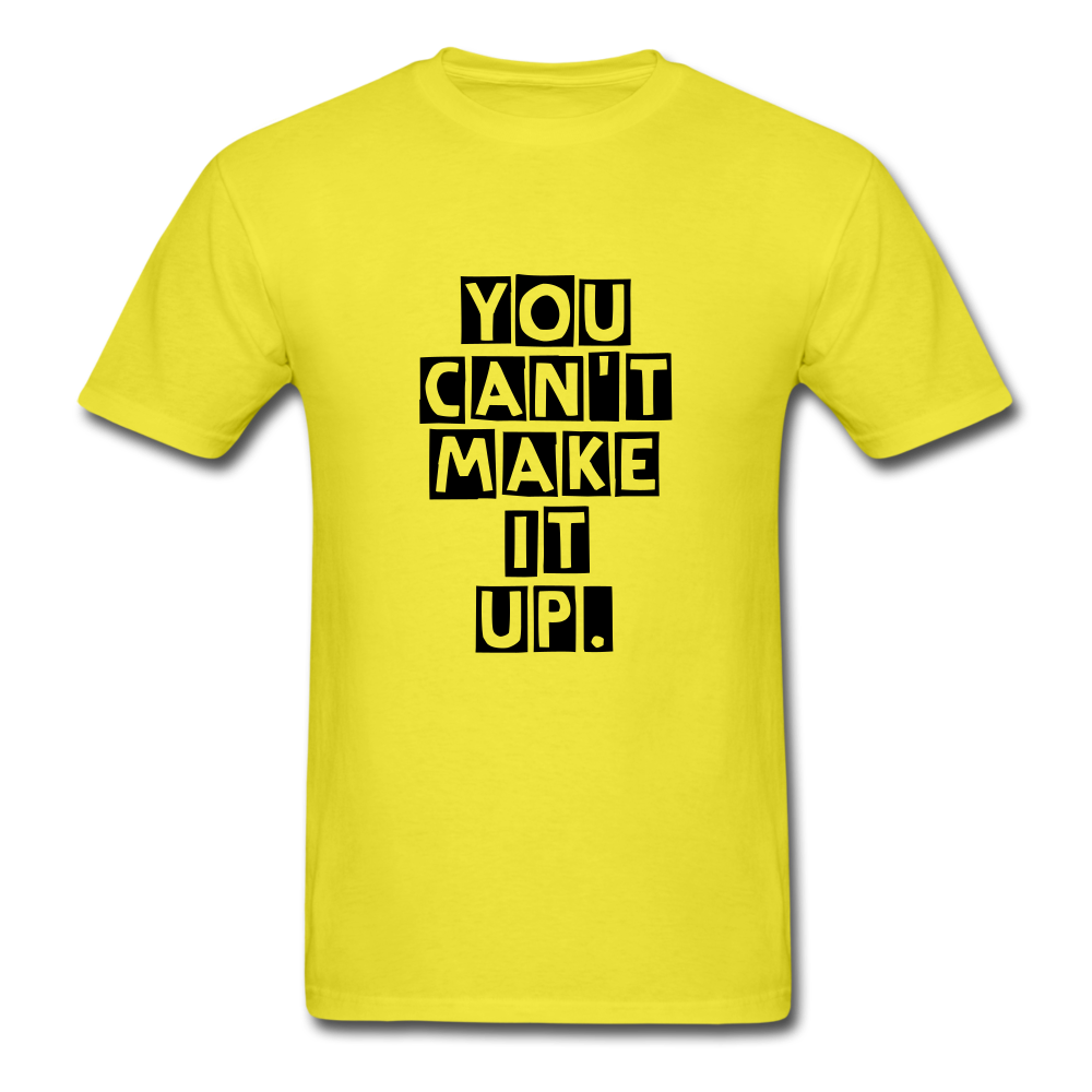 Unisex You Can't Make It Up T-Shirt - yellow
