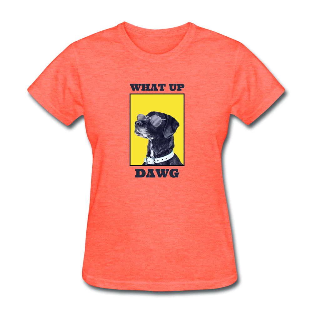Women's What Up Dawg T-Shirt - heather coral